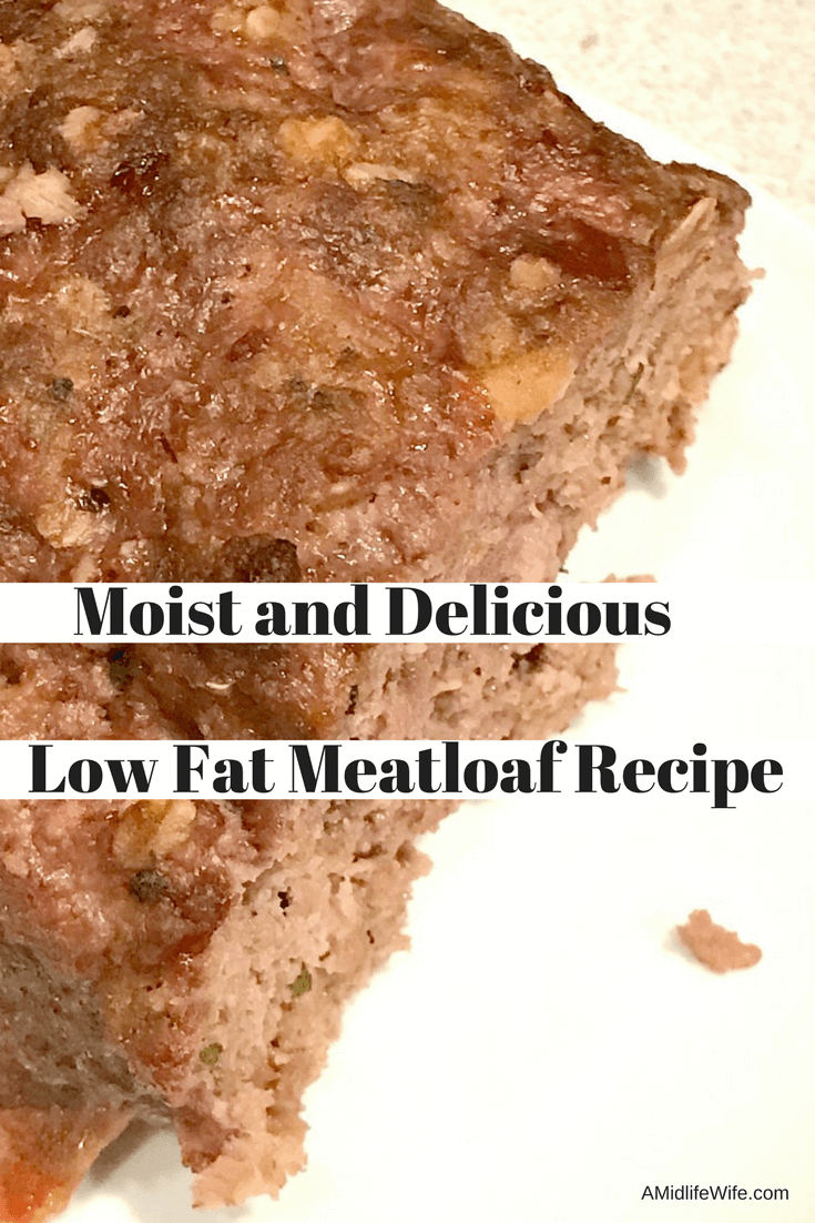 Moist And Delicious Low Fat Meatloaf Recipe A Midlife Wife