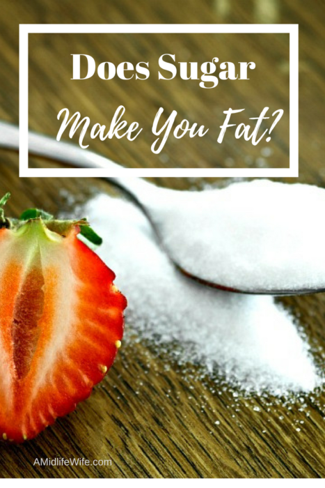 Does Sugar Make You Fat? - A Midlife Wife