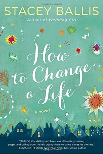 How to Change a Life by Stacy Ballis: Review - A Midlife Wife