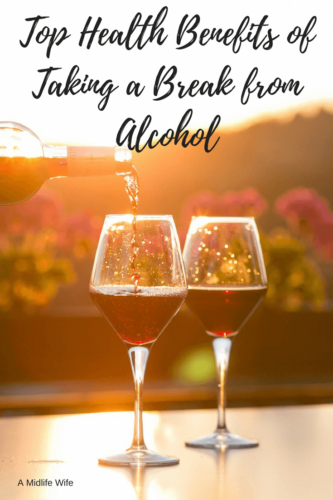 Top Health Benefits of Taking a Break from Alcohol - A Midlife Wife