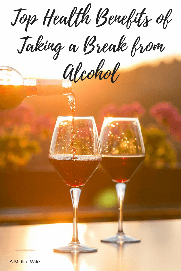 Top Health Benefits of Taking a Break from Alcohol - A Midlife Wife