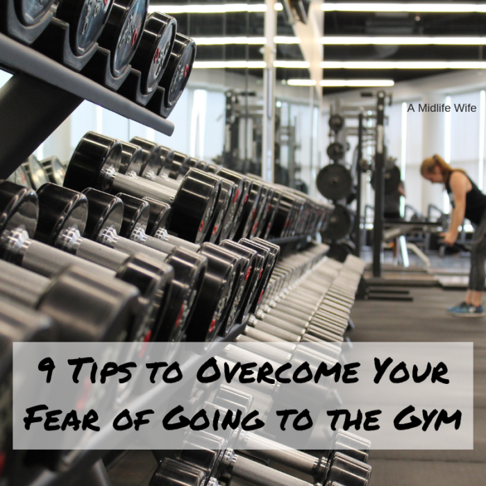 9 Tips to Overcome Your Fear of Going to the Gym - A Midlife Wife