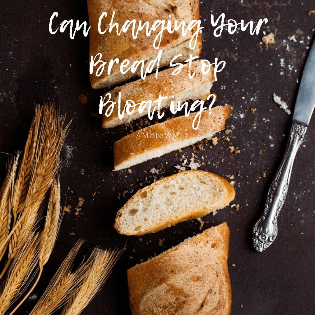 can-changing-your-bread-stop-bloating-a-midlife-wife