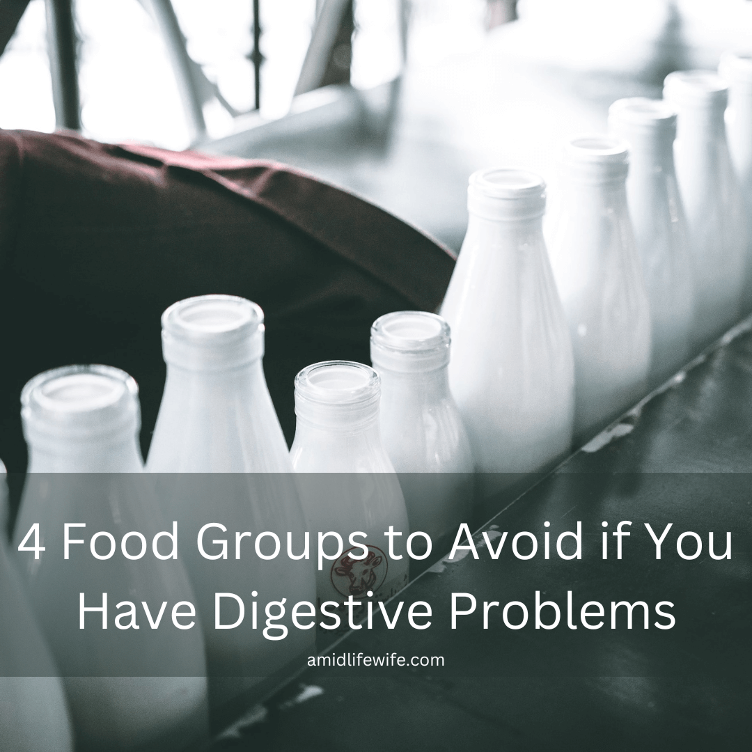 4-food-groups-to-avoid-if-you-have-digestive-problems-a-midlife-wife