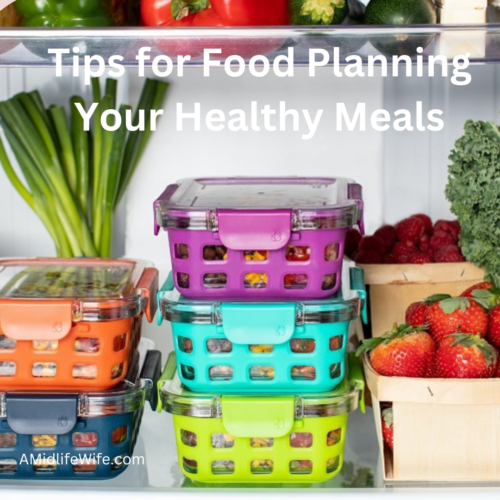 Tips for Food Planning Your Healthy Meals - A Midlife Wife